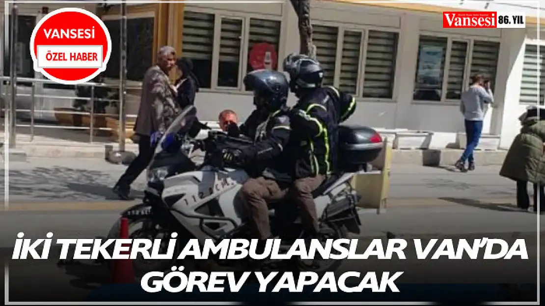 İki tekerli ambulanslar Van'da görev yapacak