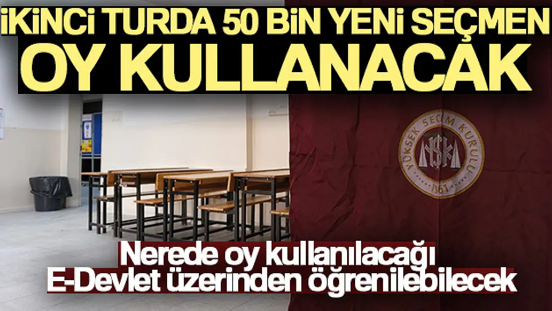 İkinci turda 50 bin yeni seçmen oy kullanacak