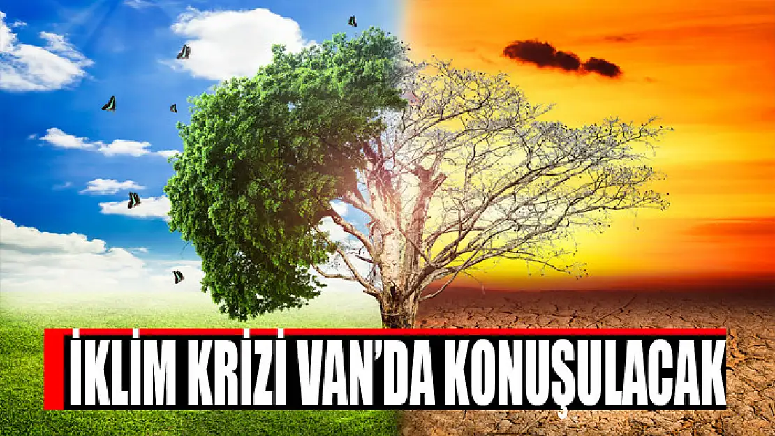 İKLİM KRİZİ VAN'DA KONUŞULACAK