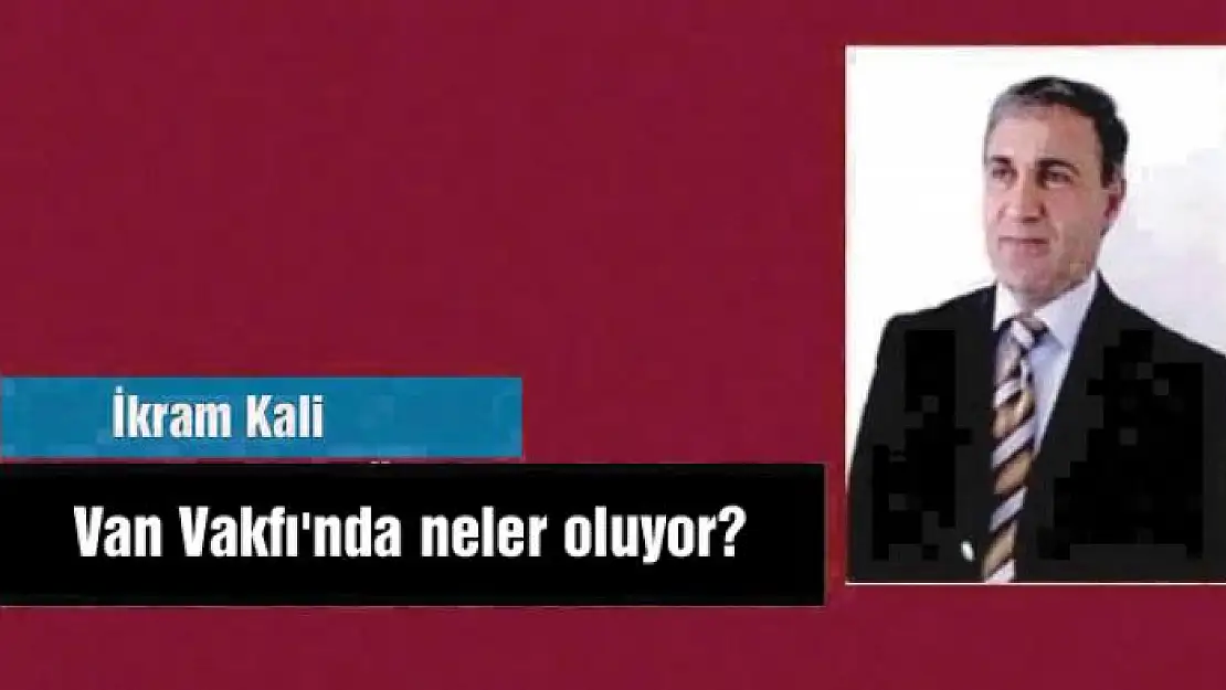 Van Vakfı'nda neler oluyor?