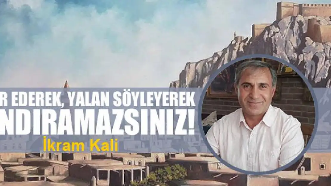 İnkar ederek, yalan söyleyerek kandıramazsınız!