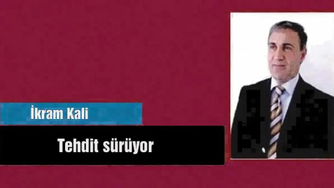 Tehdit sürüyor