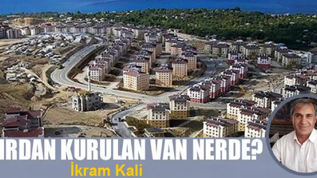 Sıfırdan kurulan Van nerde?