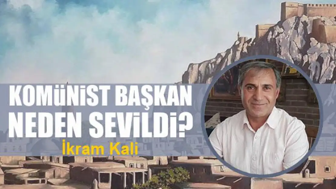 Komünist başkan neden sevildi?