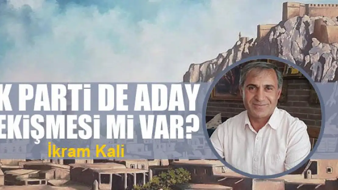 AK Parti de aday çekişmesi mi var?