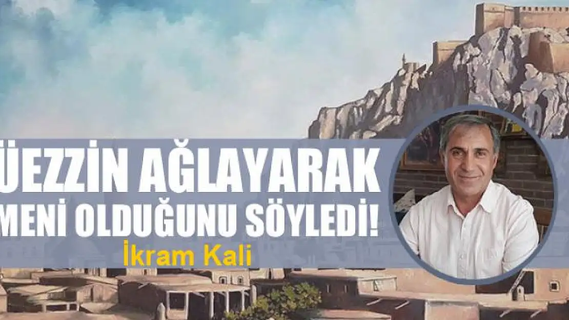 Müezzin ağlayarak Ermeni olduğunu söyledi!