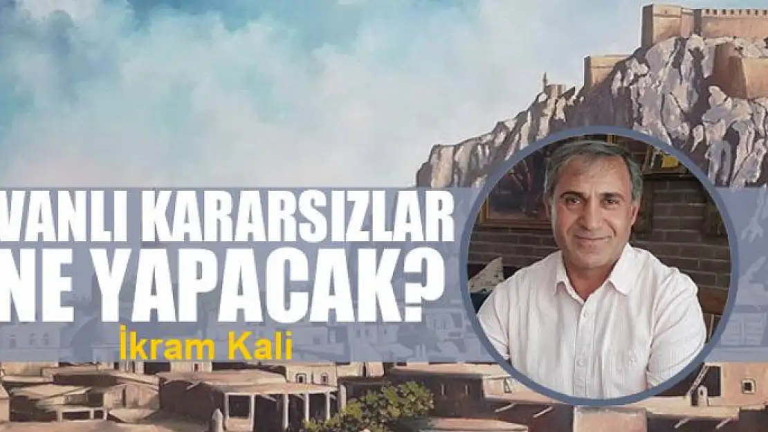 Vanlı kararsızlar ne yapacak?