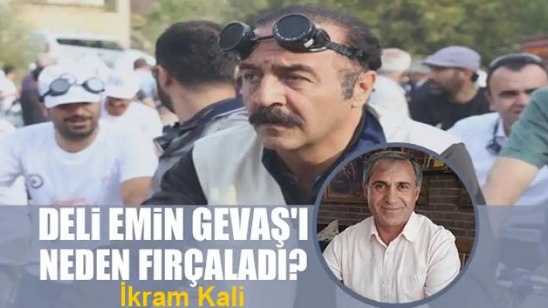 Deli Emin Gevaş'ı neden fırçaladı?