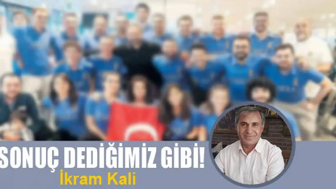 Sonuç dediğimiz gibi!