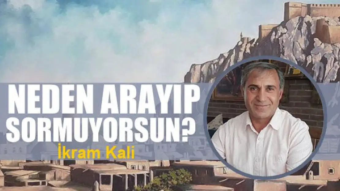 Neden arayıp sormuyorsun?