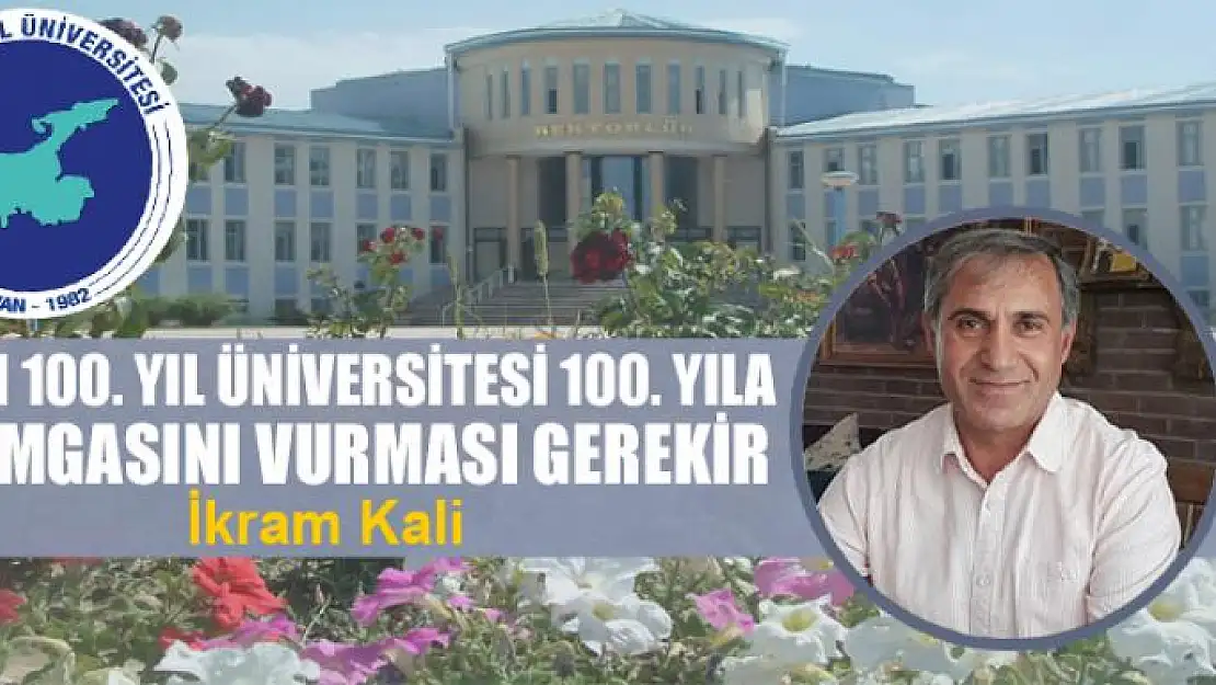 Van 100. Yıl Üniversitesi 100. yıla damgasını vurması gerekir