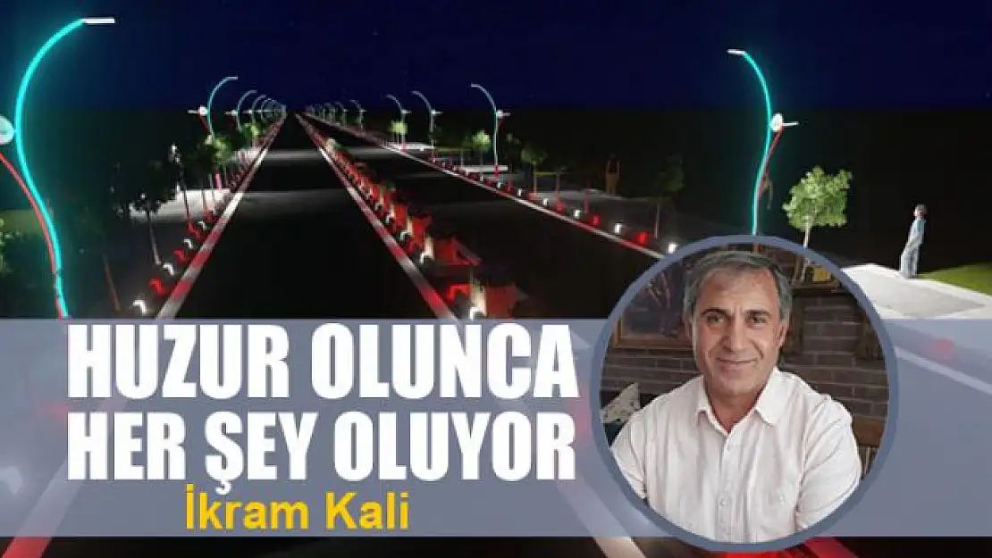 Huzur olunca her şey oluyor