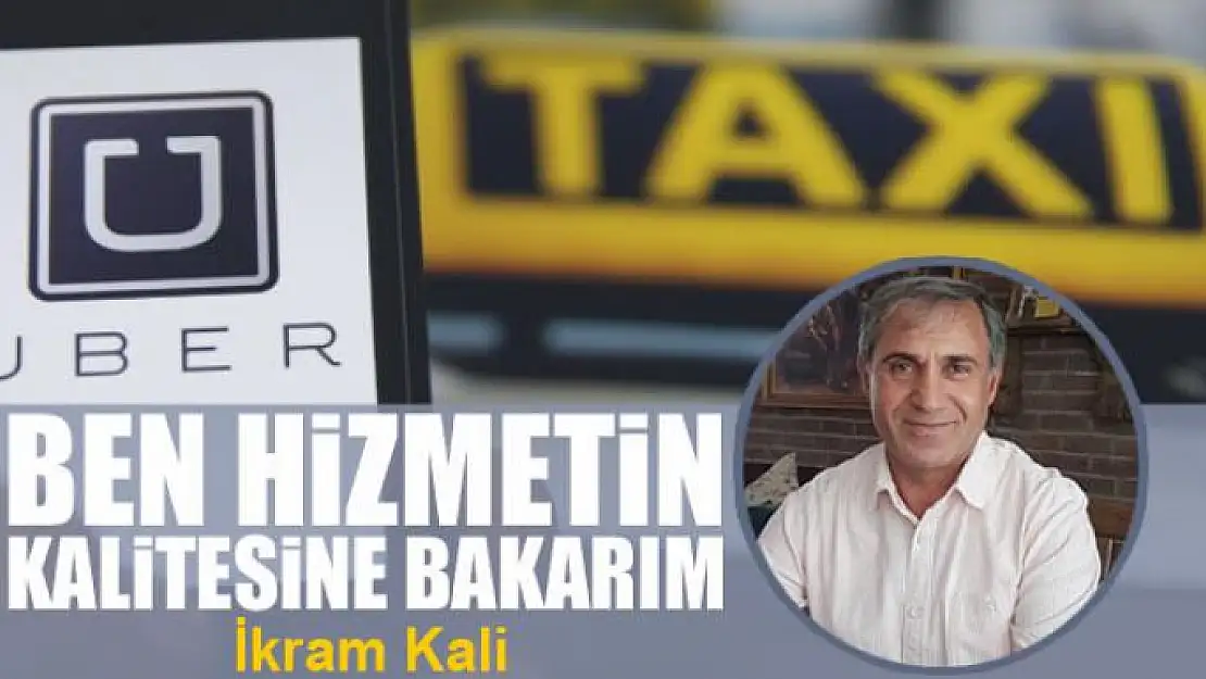 Ben hizmetin kalitesine bakarım