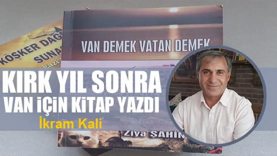 Kırk yıl sonra Van için kitap yazdı