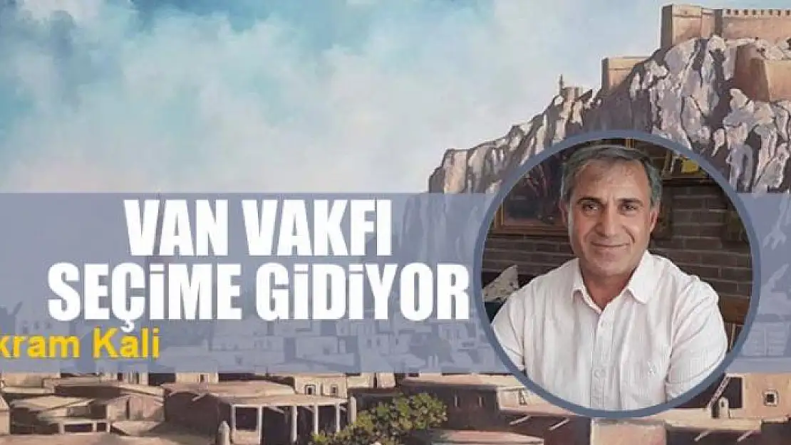 Van Vakfı seçime gidiyor