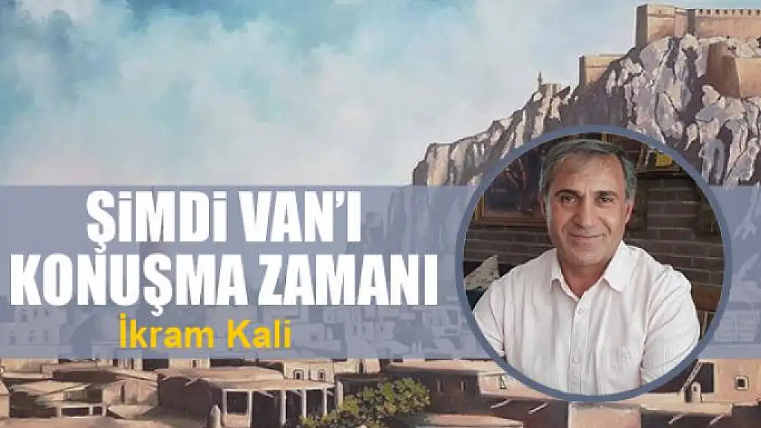 Şimdi Van'ı konuşma zamanı