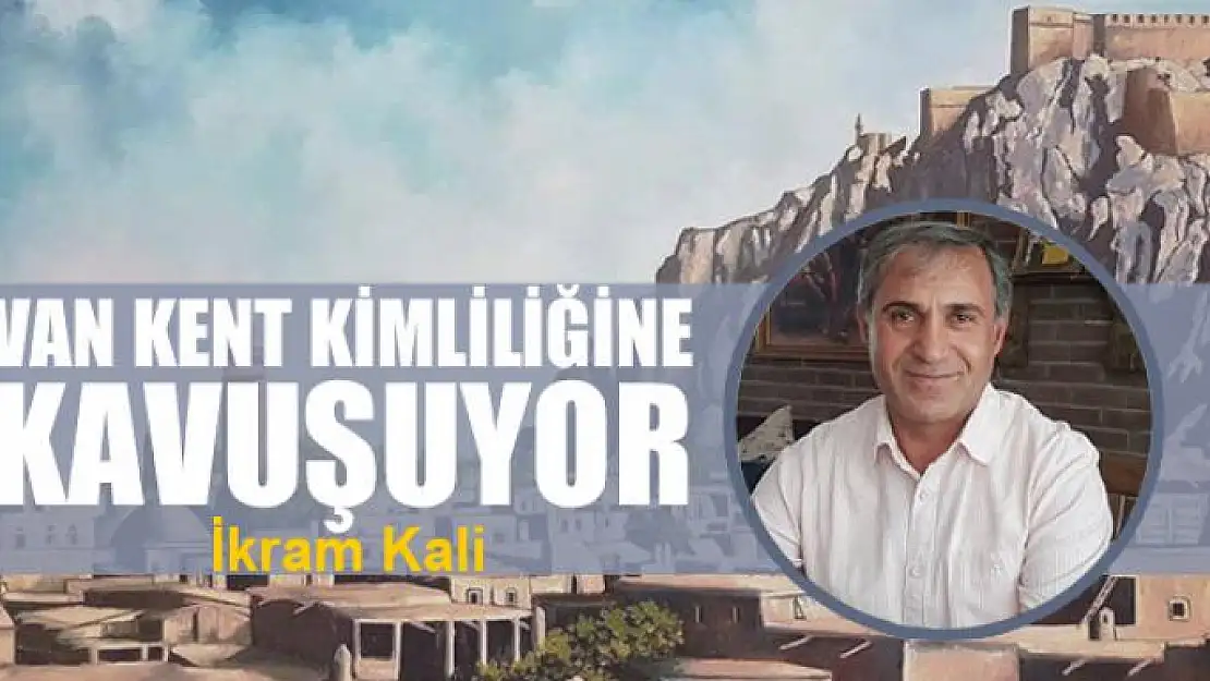 Van kent kimliliğine kavuşuyor