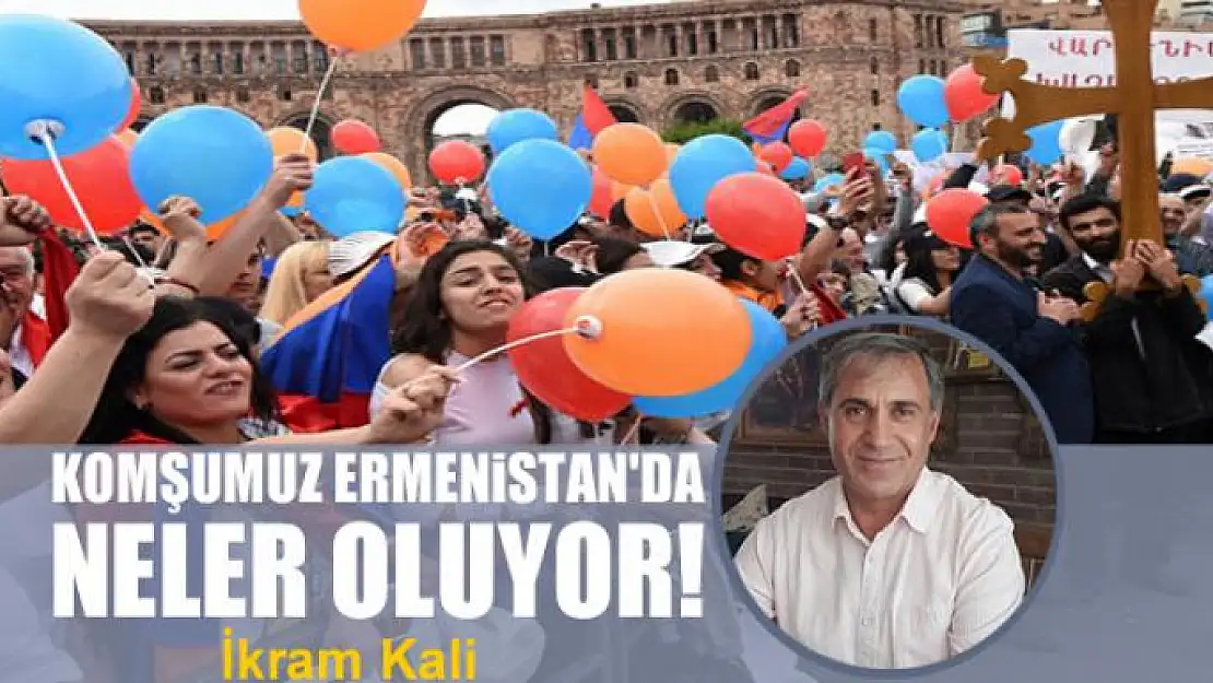 Komşumuz Ermenistan'da neler oluyor!