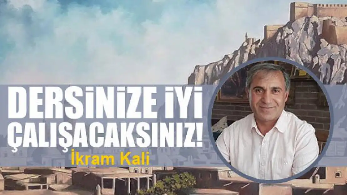 Dersinize iyi çalışacaksınız!