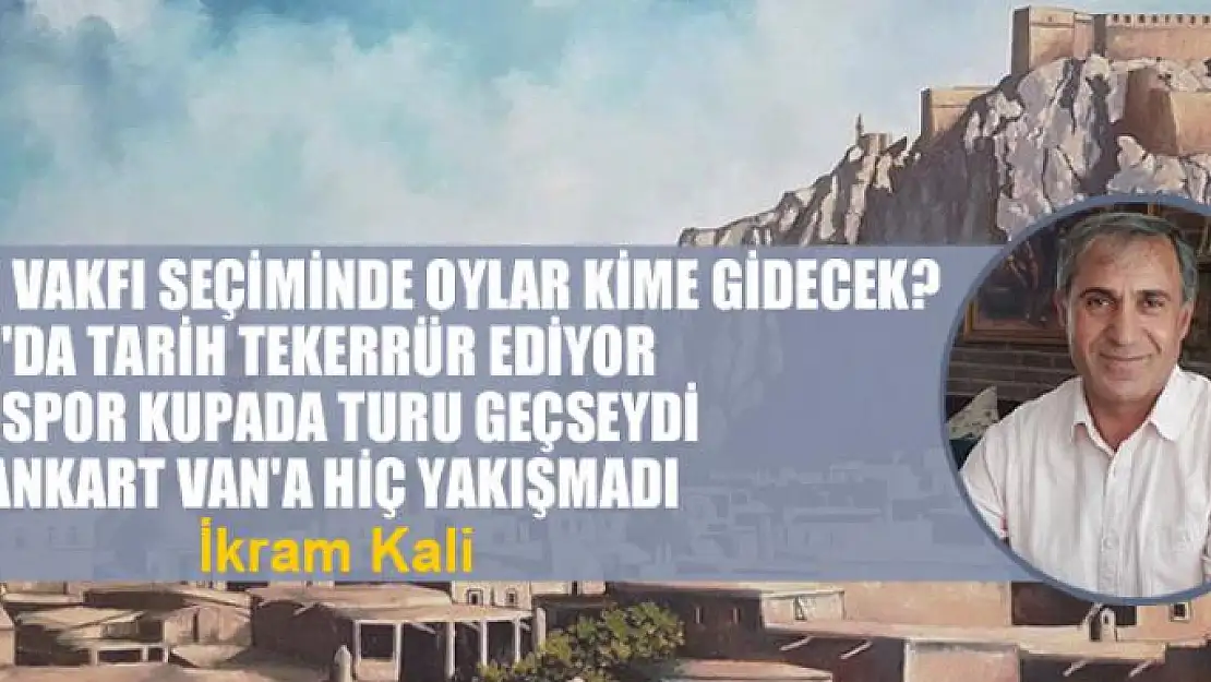 Van Vakfı seçiminde oylar kime gidecek?