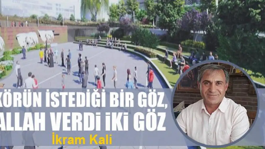 Körün istediği bir göz, Allah verdi iki göz