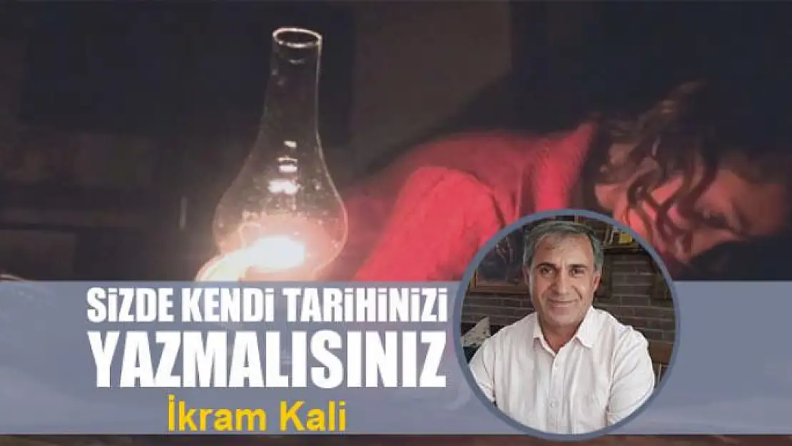 Sizde kendi tarihinizi yazmalısınız