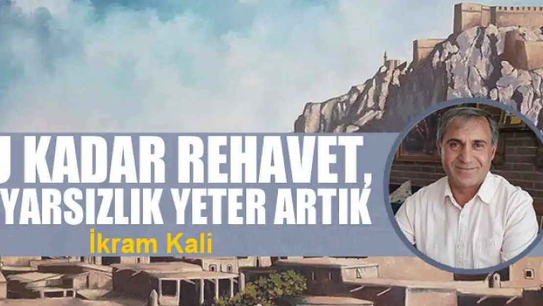 Bu kadar rehavet, duyarsızlık yeter artık