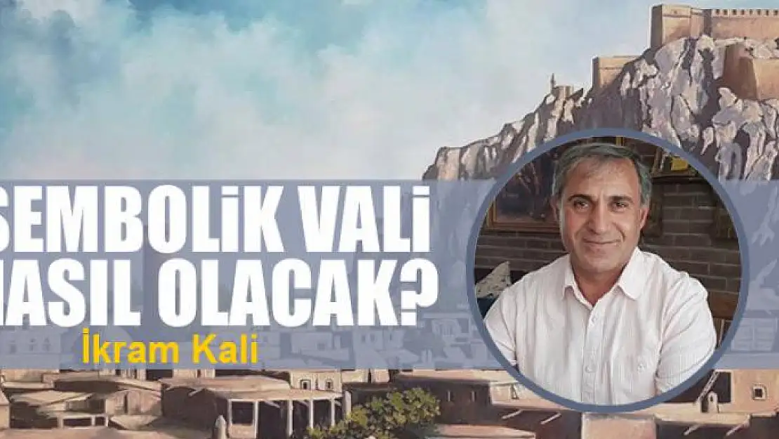 Sembolik Vali nasıl olacak?