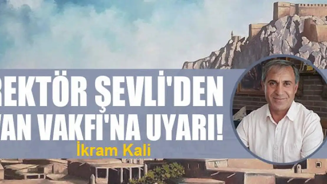 Rektör Şevli'den Van Vakfı'na uyarı!