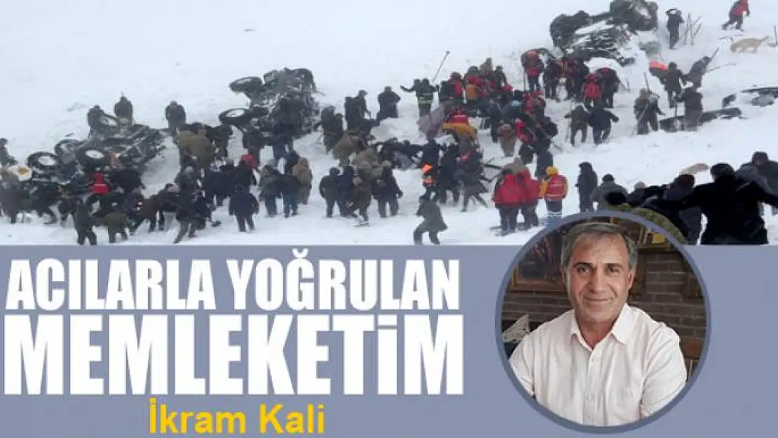 Acılarla yoğrulan memleketim