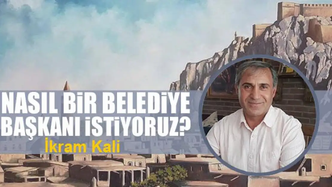 Nasıl bir belediye başkanı istiyoruz?