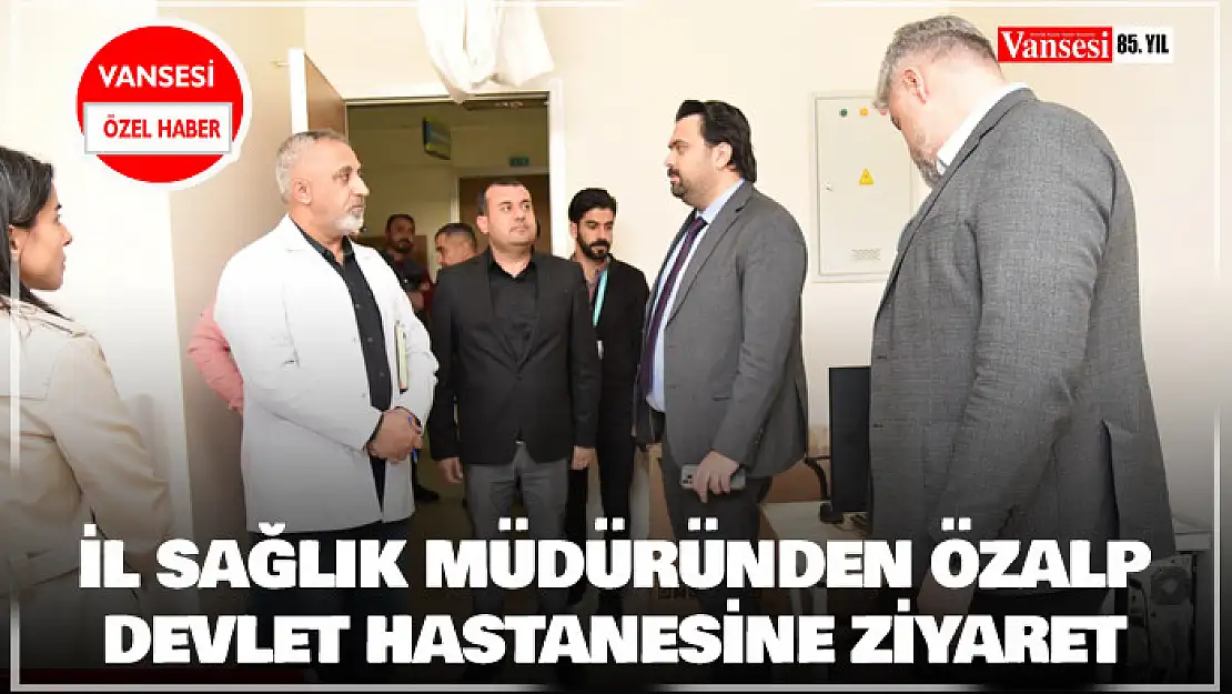 İl Sağlık Müdüründen Özalp Devlet Hastanesine Ziyaret