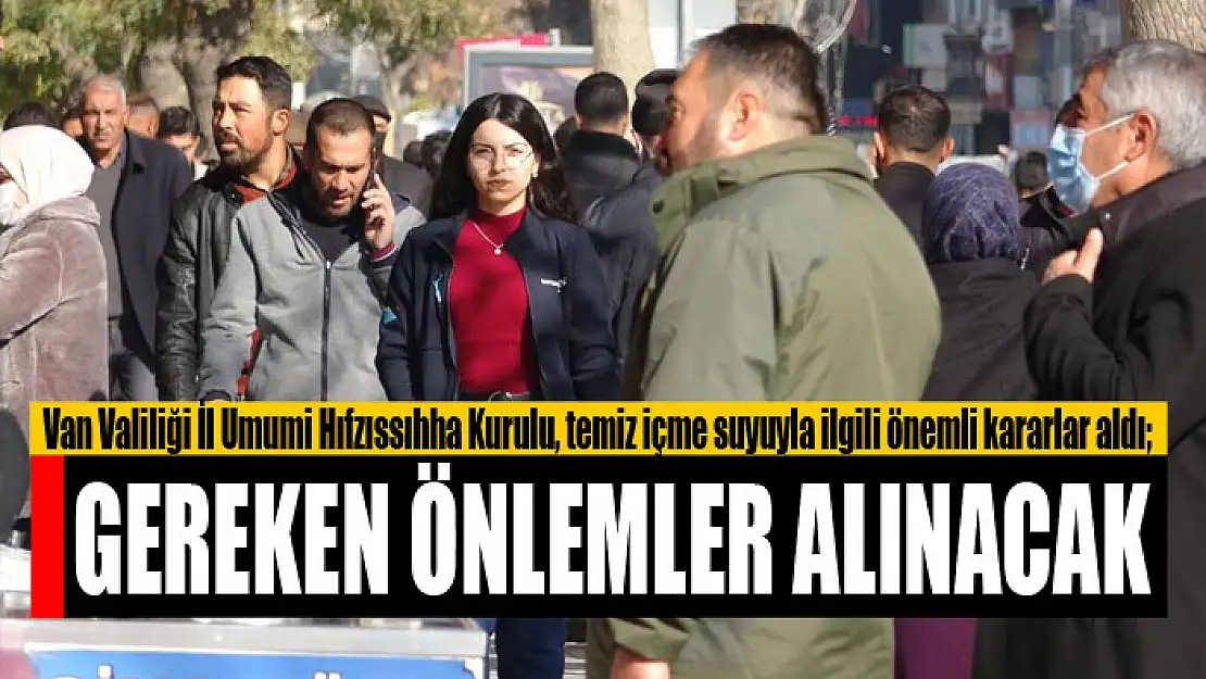 İl Umumi Hıfzıssıhha Kurulu, temiz içme sularıyla ilgili önemli kararlar aldı Gereken önlemler alınacak