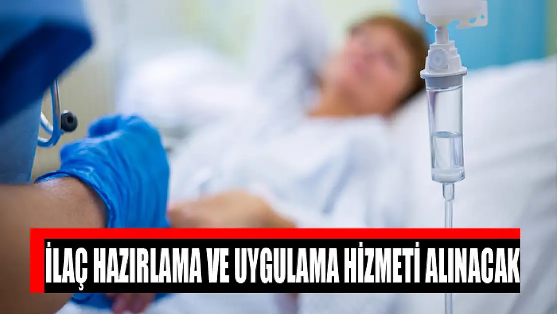 İlaç hazırlama ve uygulama hizmeti alınacak