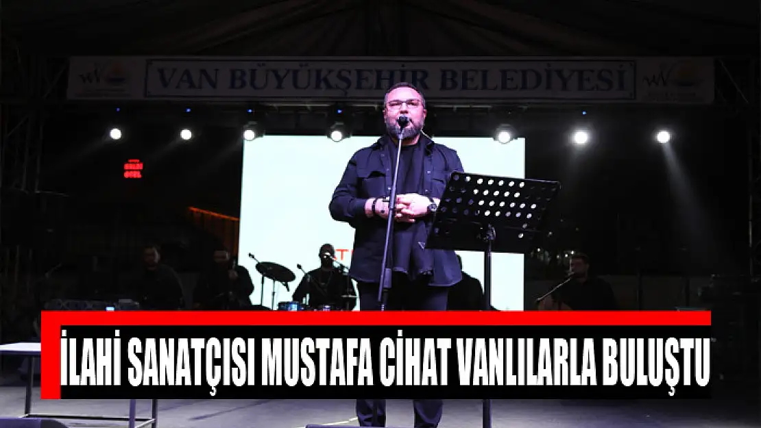 İLAHİ SANATÇISI MUSTAFA CİHAT VANLILARLA BULUŞTU