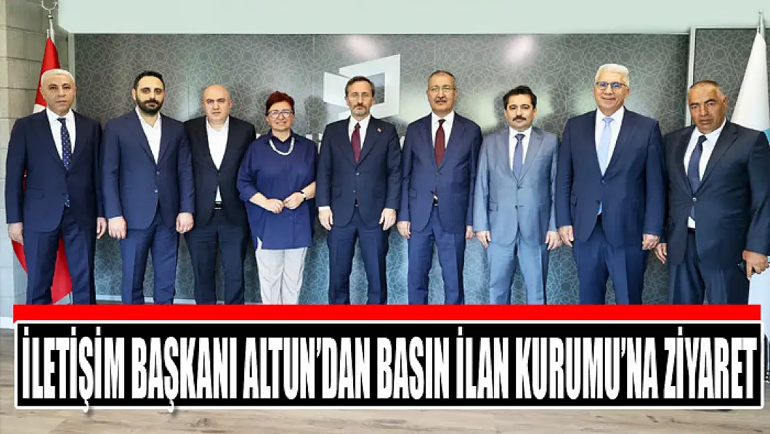 İletişim Başkanı Altun'dan Basın İlan Kurumu'na ziyaret