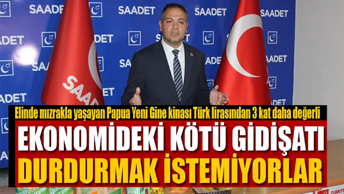 İLHAN: EKONOMİDEKİ KÖTÜ GİDİŞATI DURDURMAK İSTEMİYORLAR