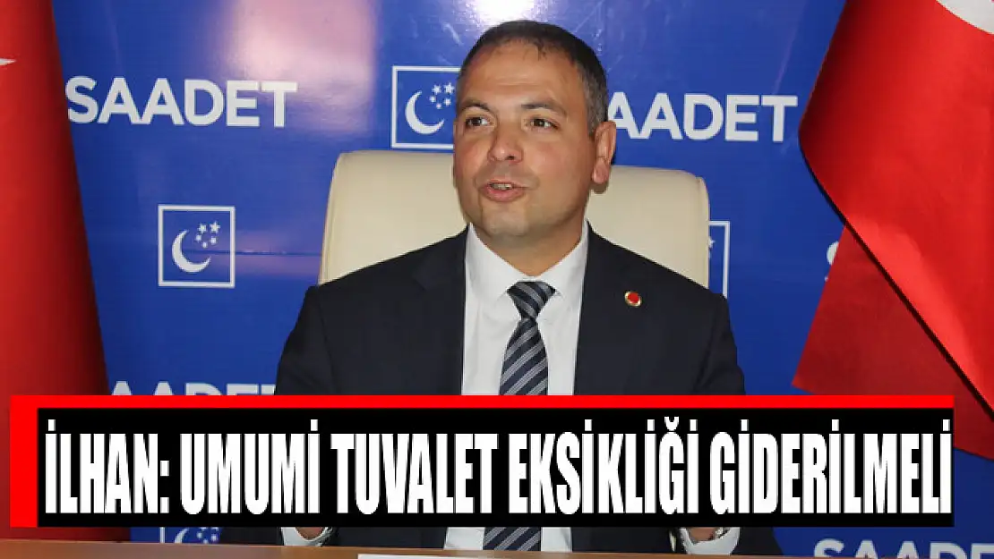 İLHAN: UMUMİ TUVALET EKSİKLİĞİ GİDERİLMELİ