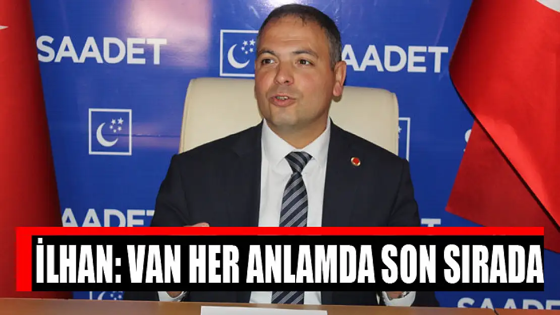 İlhan: Van her anlamda son sırada