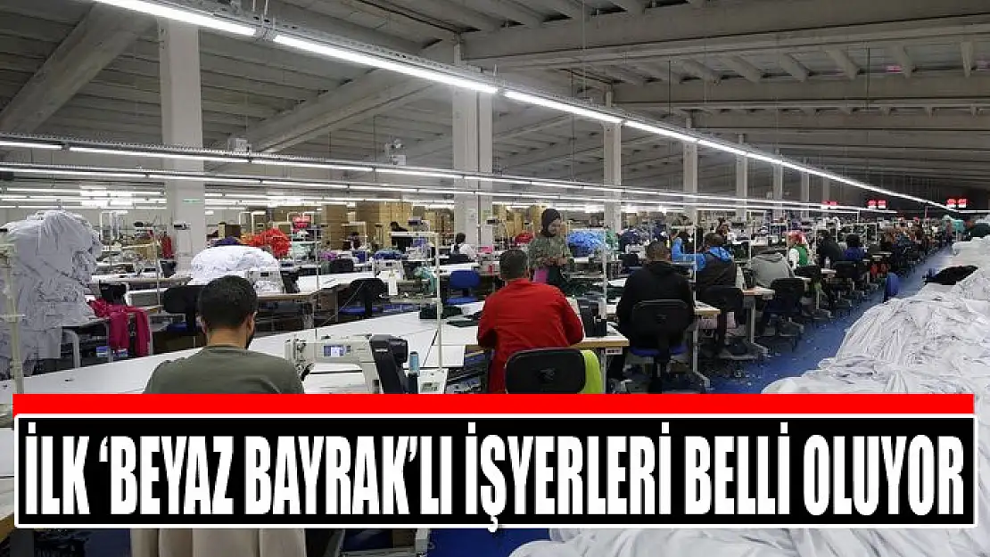 İlk 'Beyaz Bayrak'lı işyerleri belli oluyor