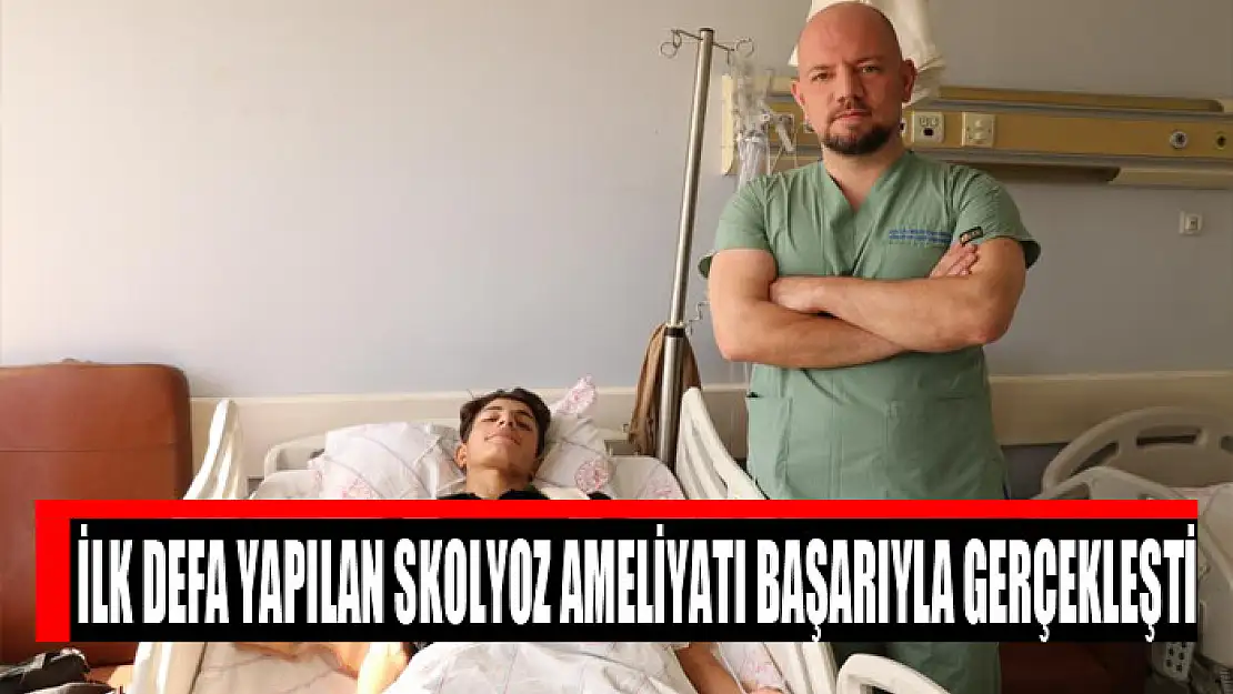 İlk defa yapılan skolyoz ameliyatı başarıyla gerçekleşti