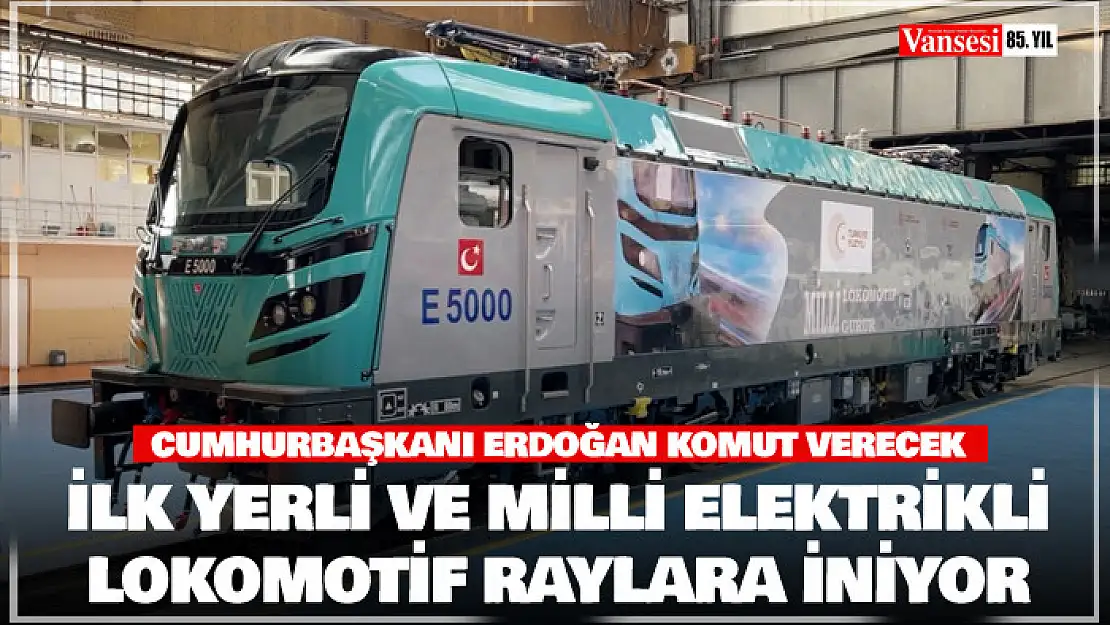 İlk yerli ve milli elektrikli anahat lokomotifi E5000 raylara iniyor