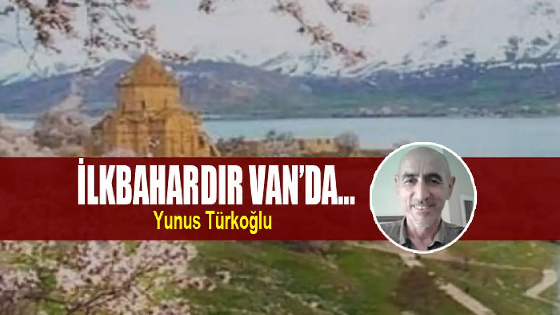 İLKBAHARDIR VAN'DA…