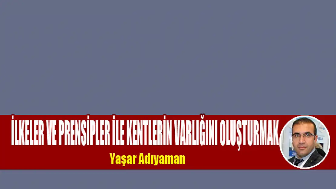 İlkeler ve prensipler ile kentlerin varlığını oluşturmak