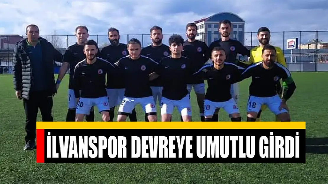 İLVANSPOR DEVREYE UMUTLU GİRDİ