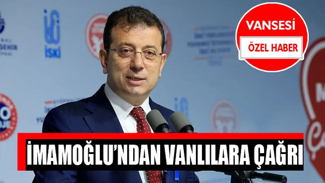 İmamoğlu'ndan Vanlılara çağrı