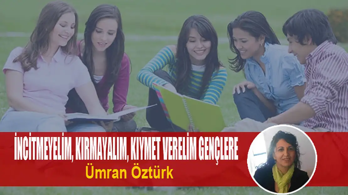 İncitmeyelim, Kırmayalım, Kıymet Verelim Gençlere