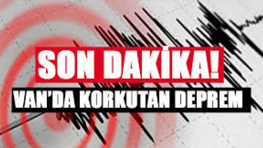 Van'da korkutan deprem