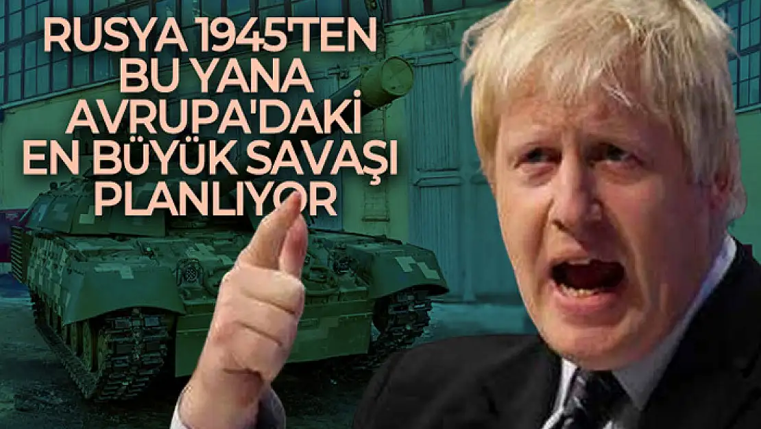 İngiltere Başbakanı Johnson: 'Rusya 1945'ten bu yana Avrupa'daki en büyük savaşı planlıyor'