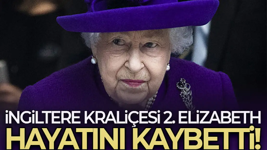 İngiltere Kraliçesi Elizabeth hayatını kaybetti